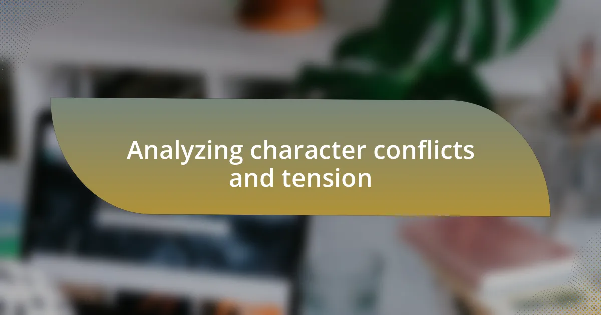 Analyzing character conflicts and tension