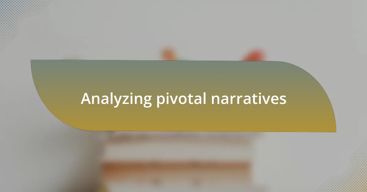 Analyzing pivotal narratives