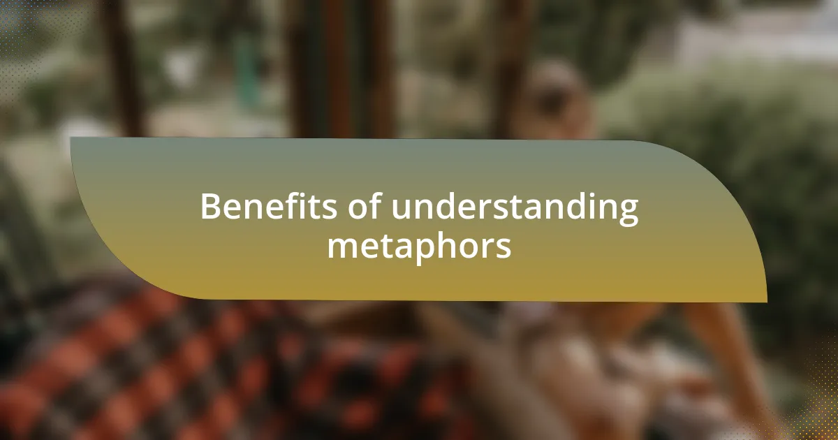 Benefits of understanding metaphors
