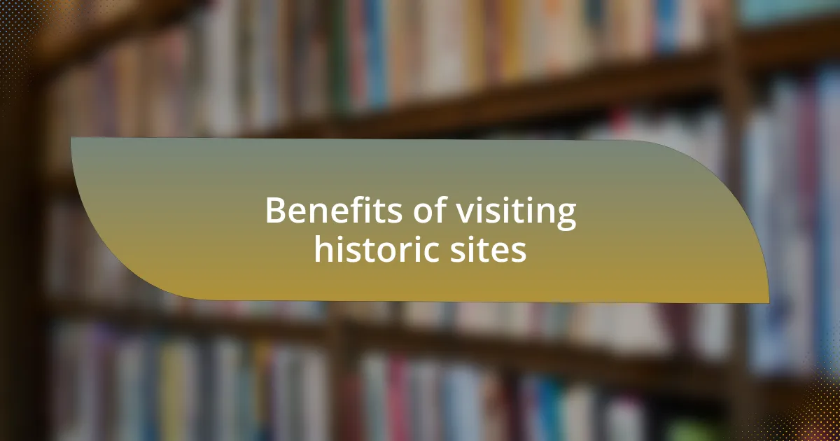 Benefits of visiting historic sites
