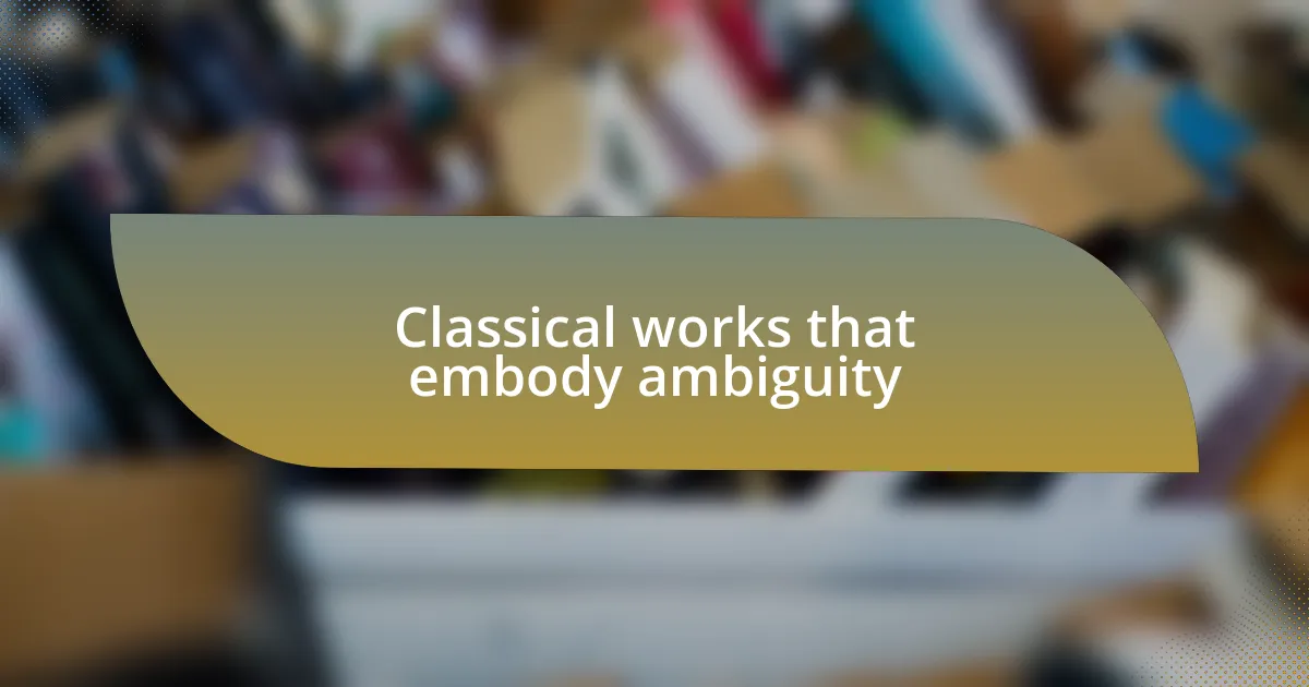 Classical works that embody ambiguity
