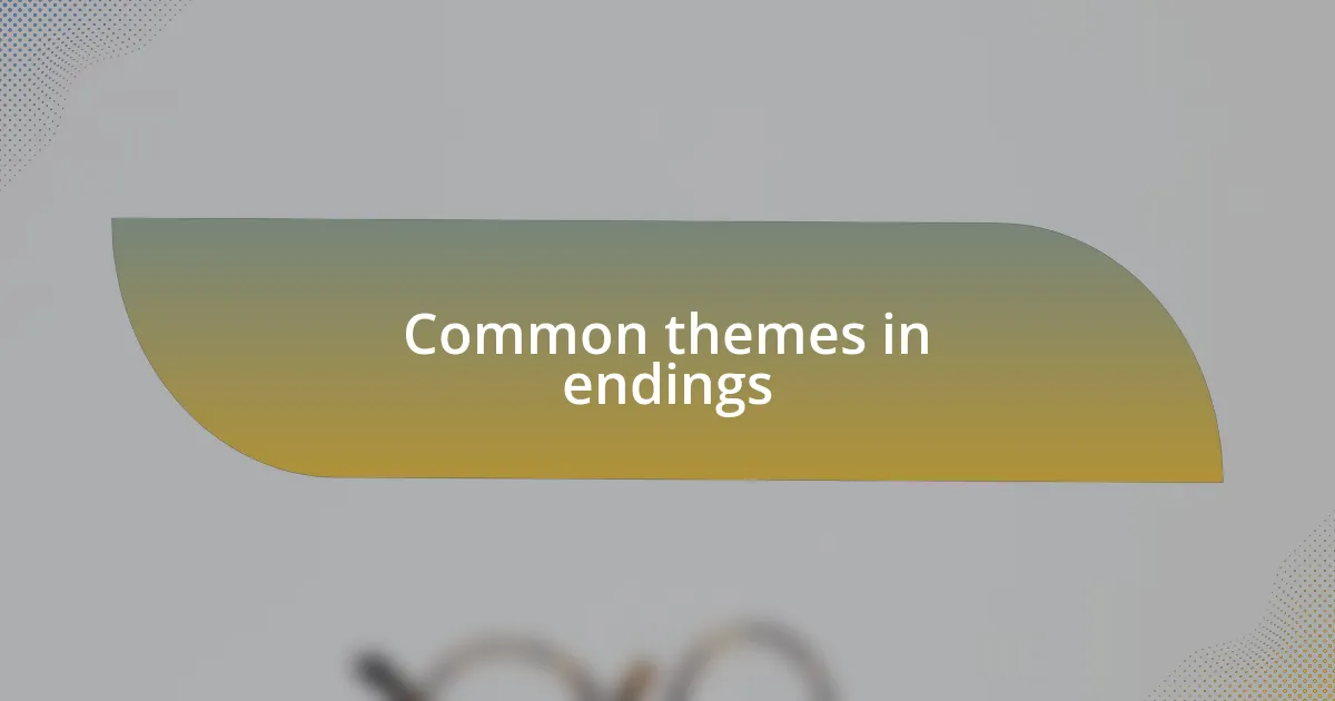 Common themes in endings