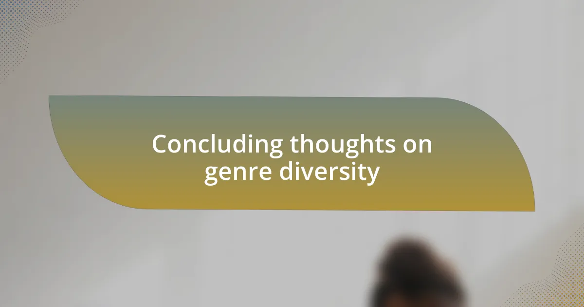 Concluding thoughts on genre diversity