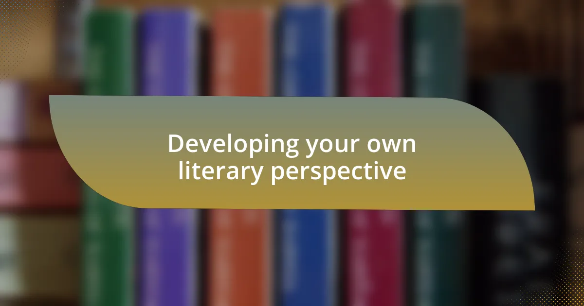 Developing your own literary perspective