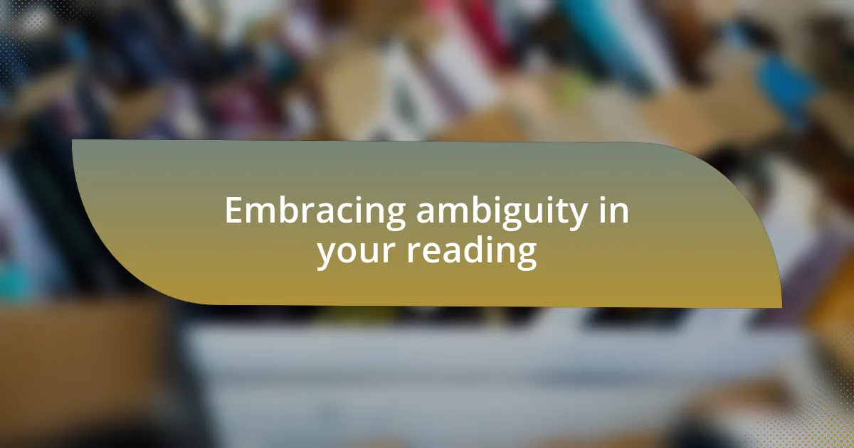 Embracing ambiguity in your reading