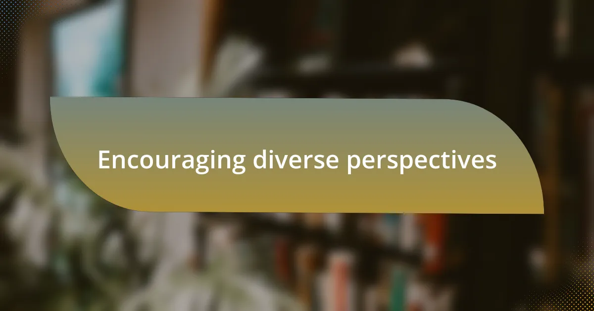 Encouraging diverse perspectives