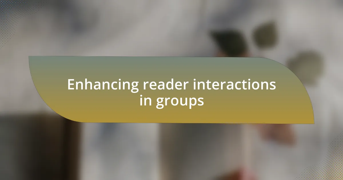 Enhancing reader interactions in groups
