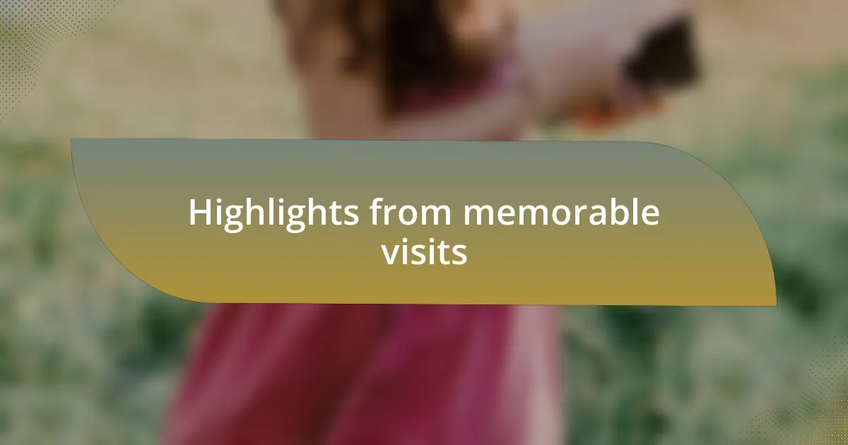 Highlights from memorable visits