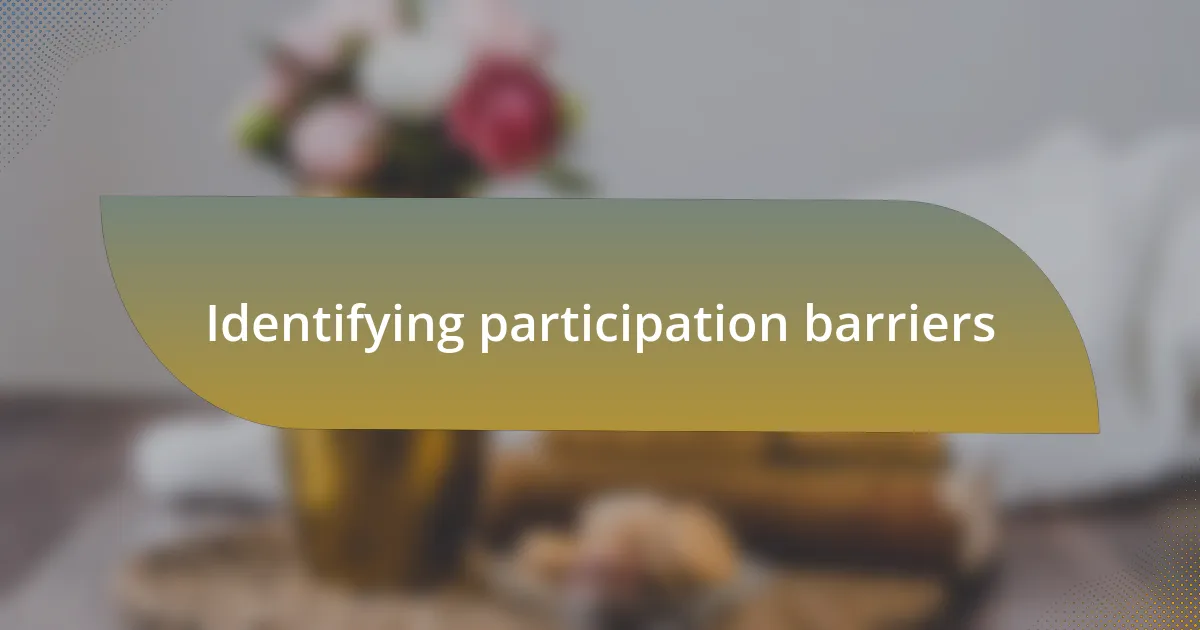Identifying participation barriers
