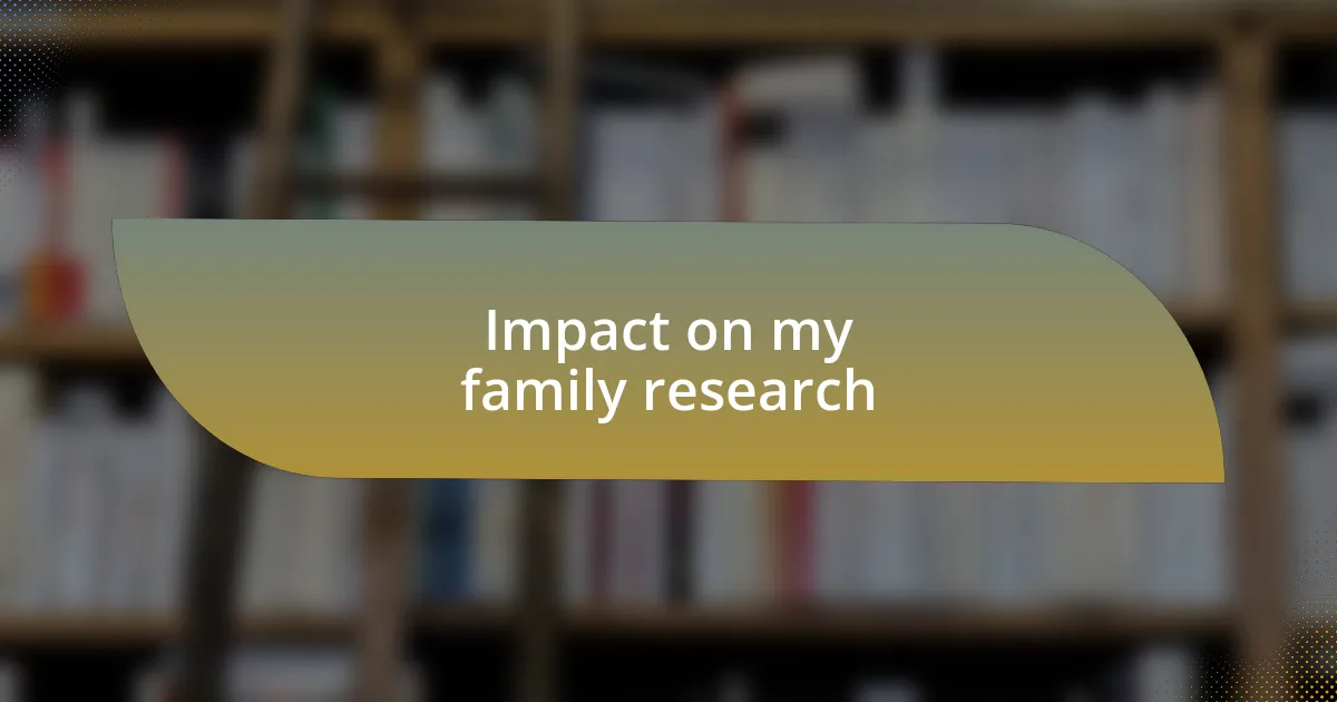 Impact on my family research