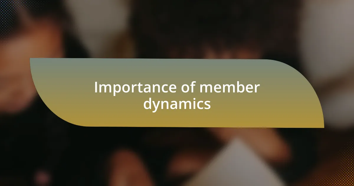 Importance of member dynamics