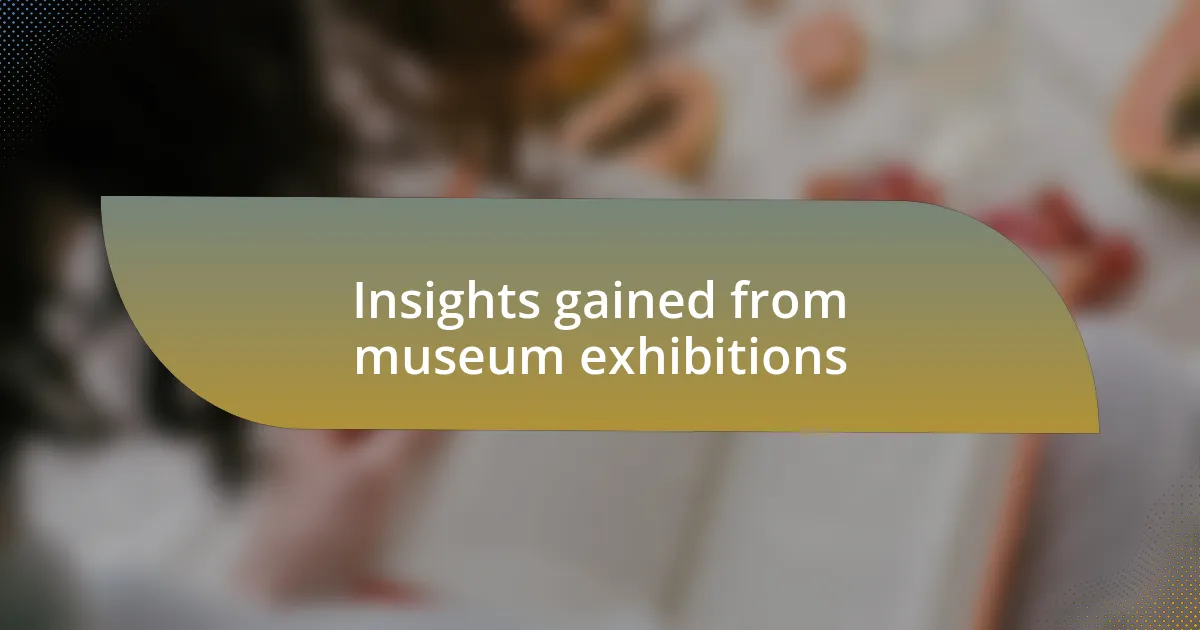 Insights gained from museum exhibitions