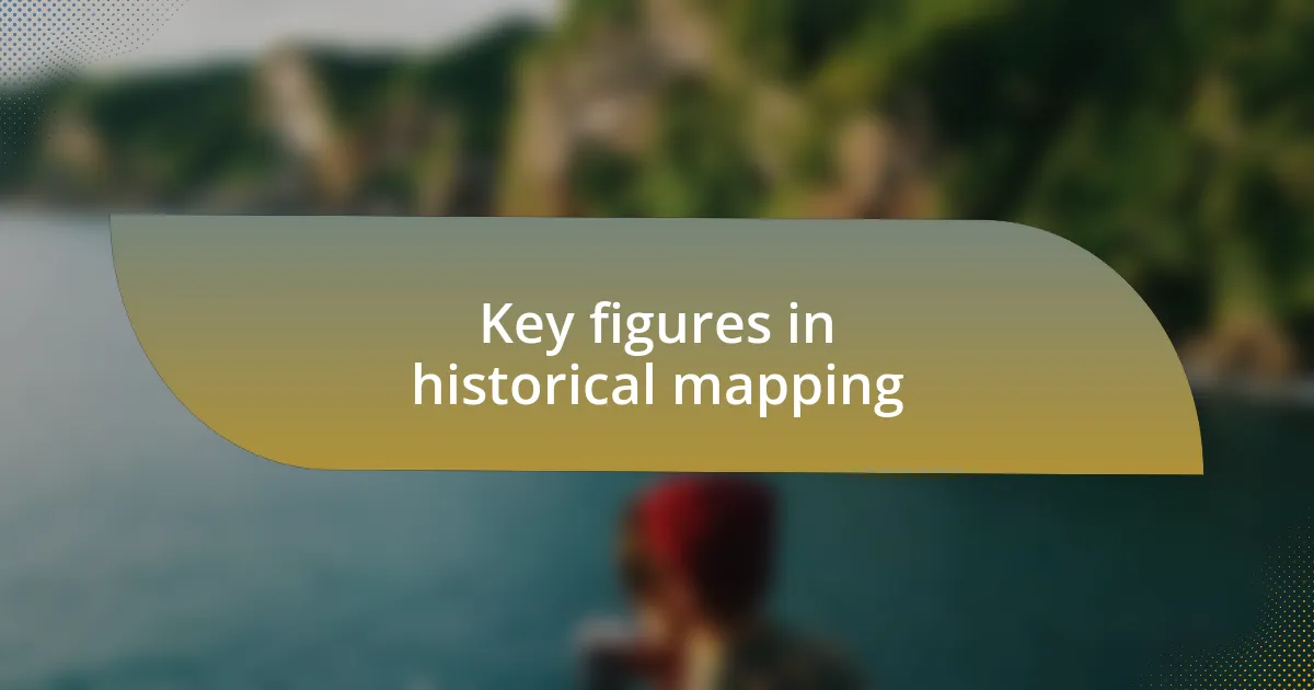 Key figures in historical mapping
