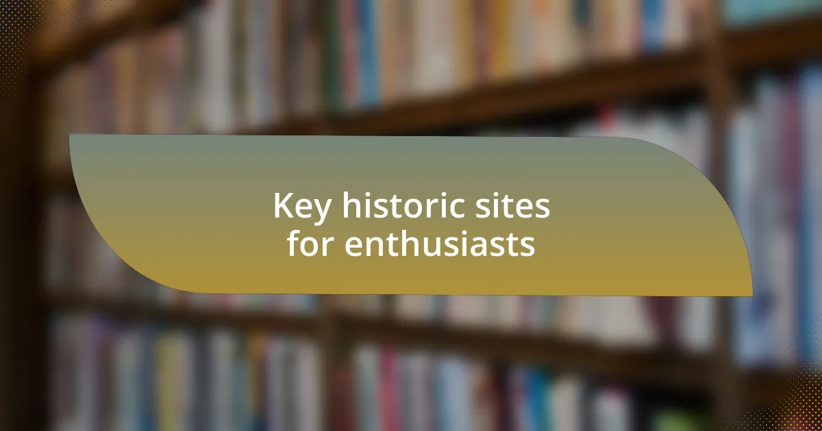 Key historic sites for enthusiasts