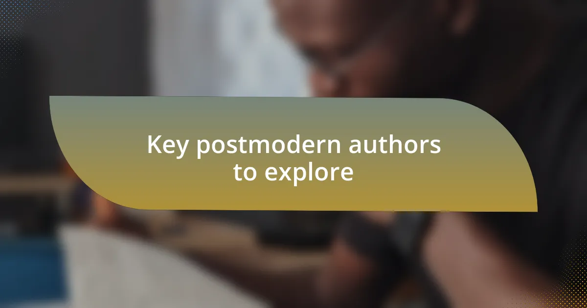 Key postmodern authors to explore