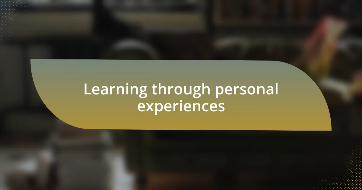 Learning through personal experiences
