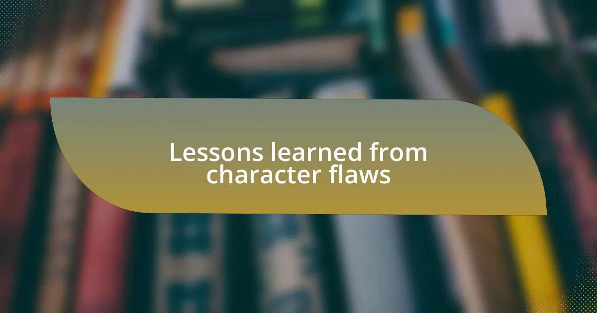 Lessons learned from character flaws