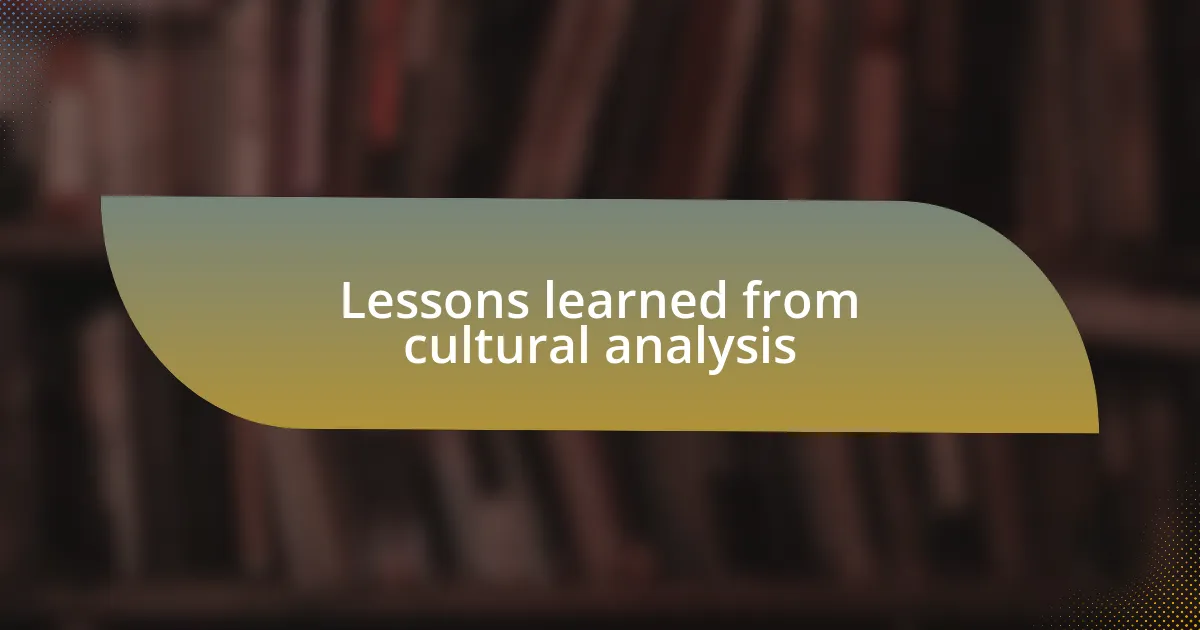 Lessons learned from cultural analysis