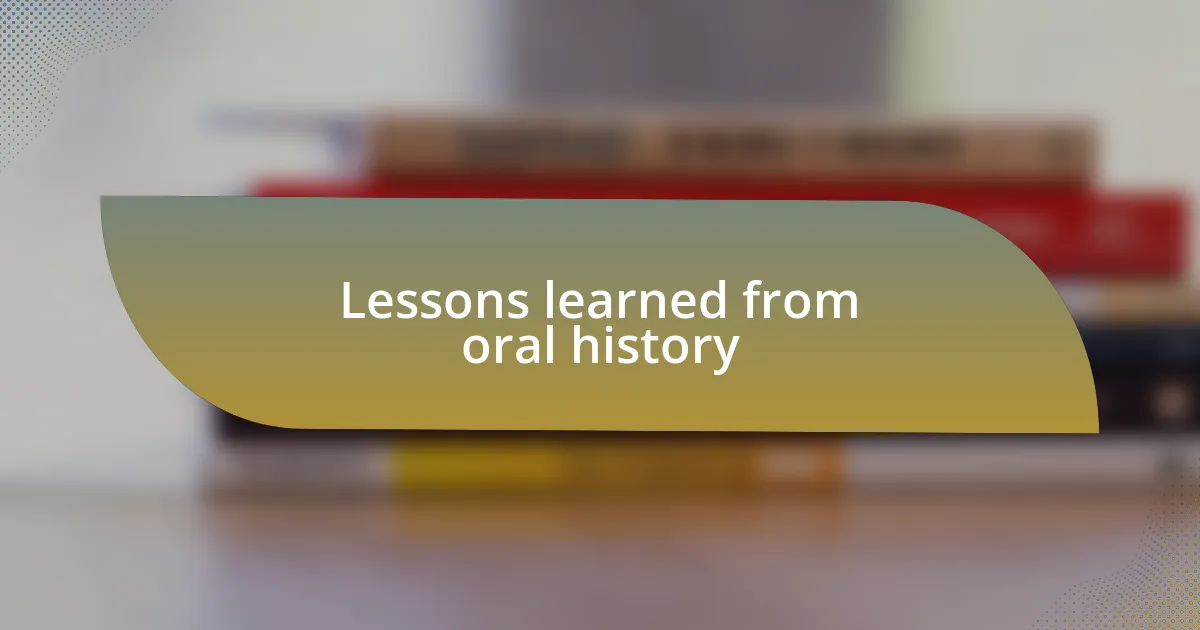 Lessons learned from oral history
