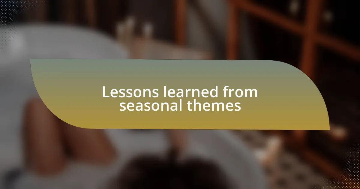 Lessons learned from seasonal themes