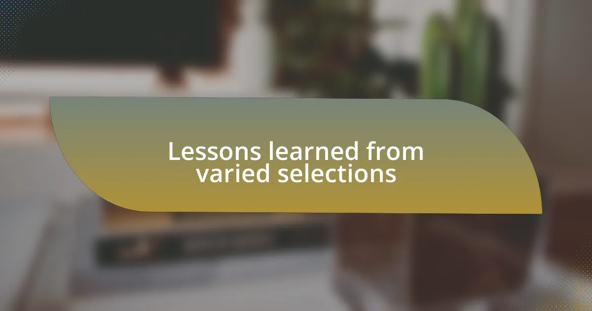 Lessons learned from varied selections