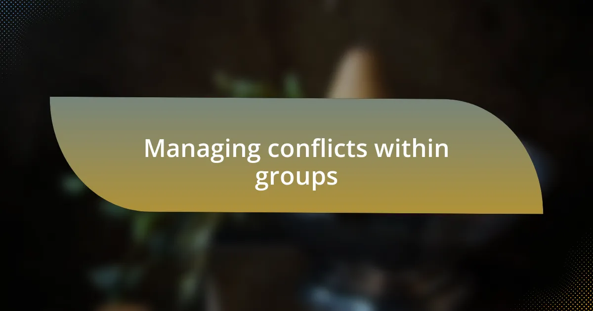 Managing conflicts within groups