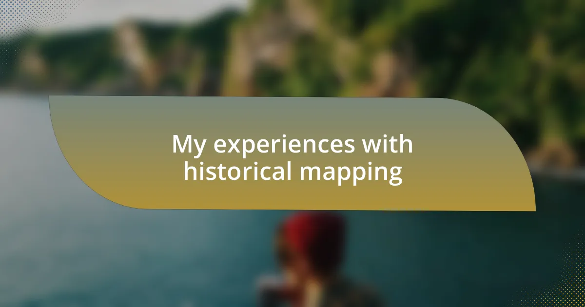 My experiences with historical mapping