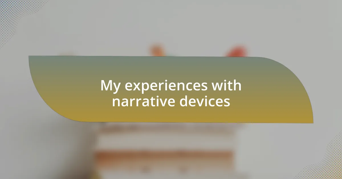 My experiences with narrative devices