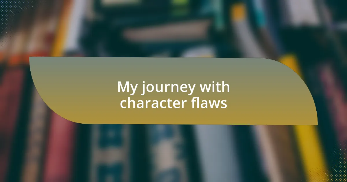 My journey with character flaws