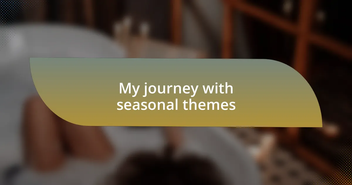 My journey with seasonal themes