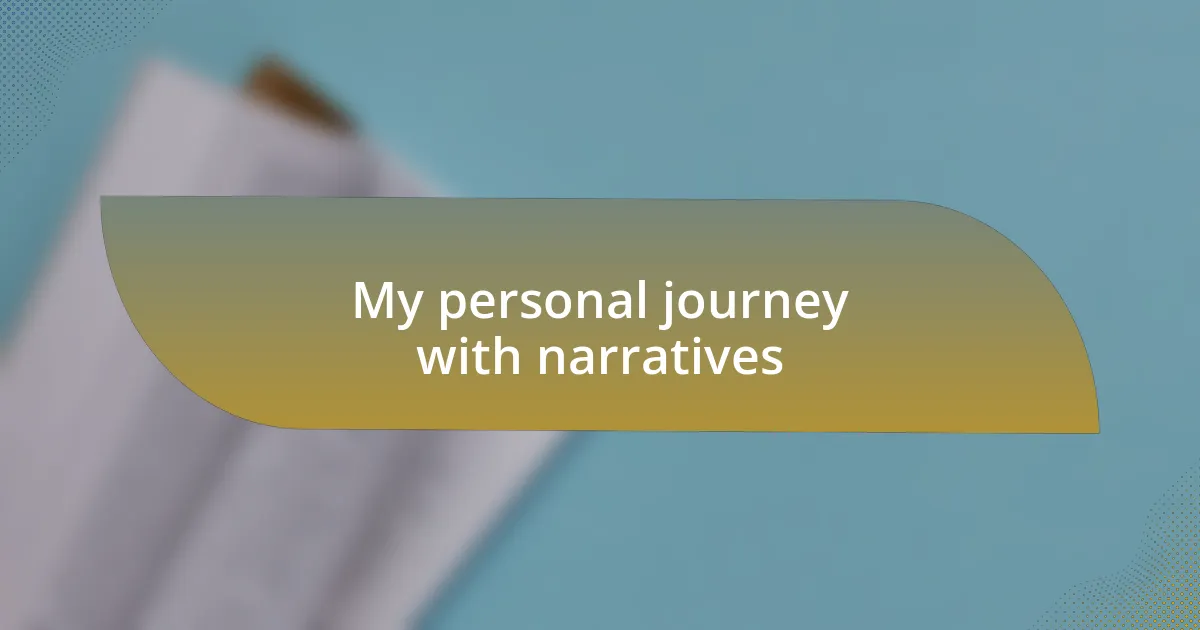 My personal journey with narratives