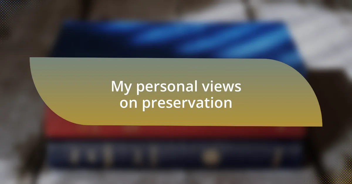 My personal views on preservation
