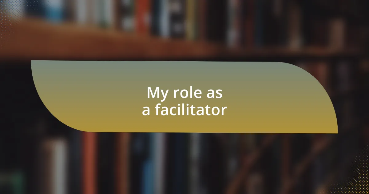 My role as a facilitator