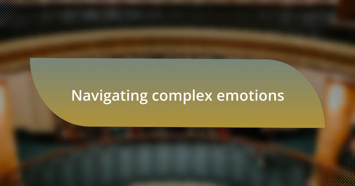 Navigating complex emotions