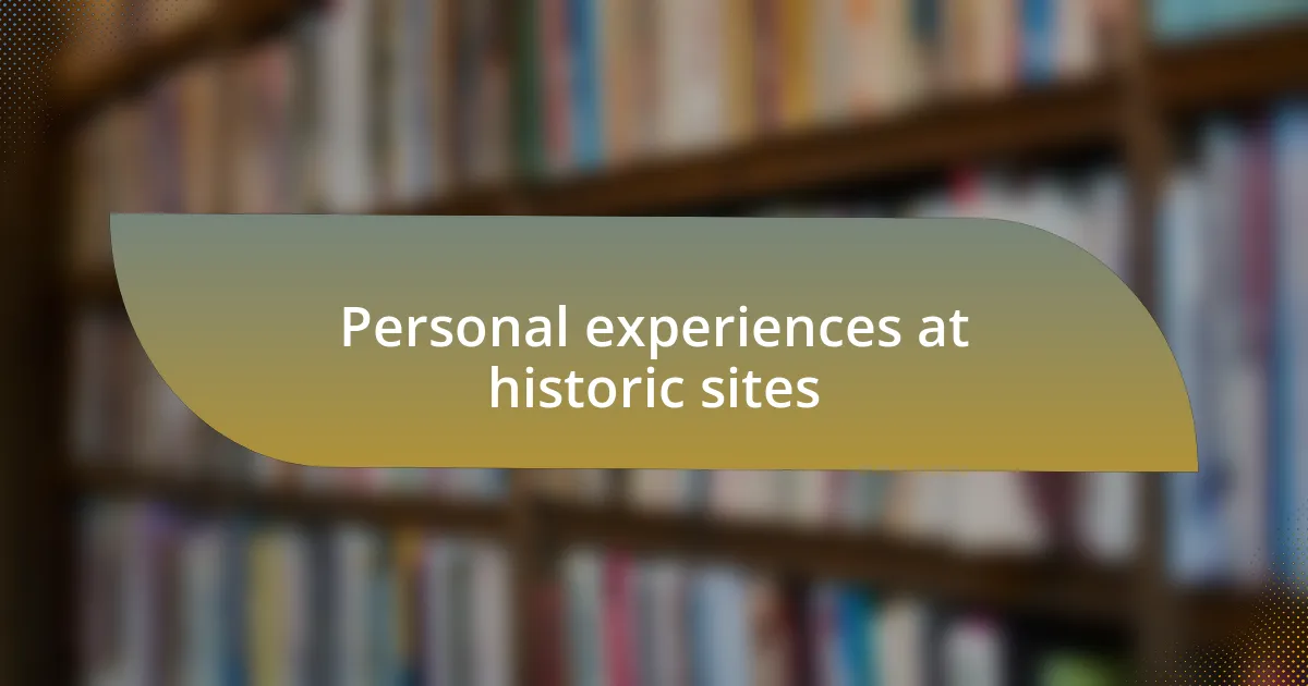 Personal experiences at historic sites