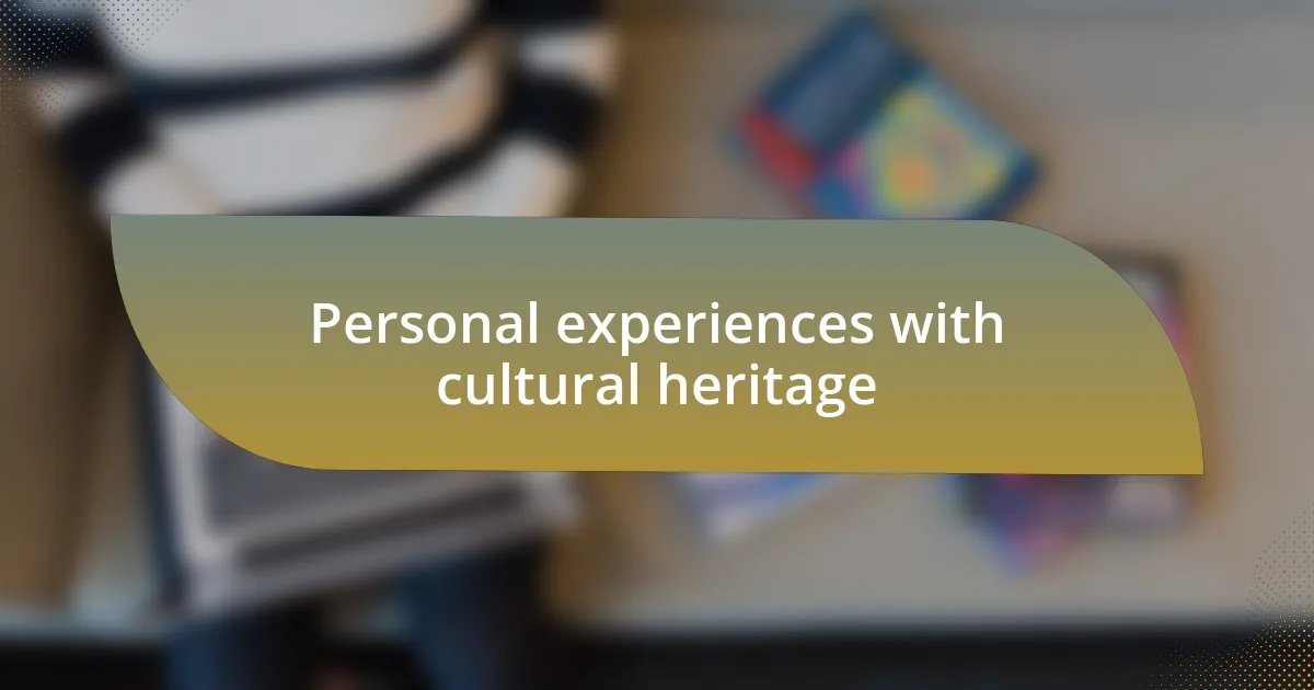 Personal experiences with cultural heritage