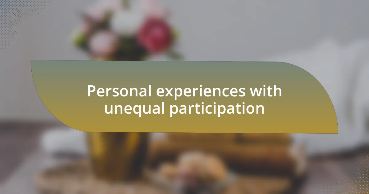 Personal experiences with unequal participation