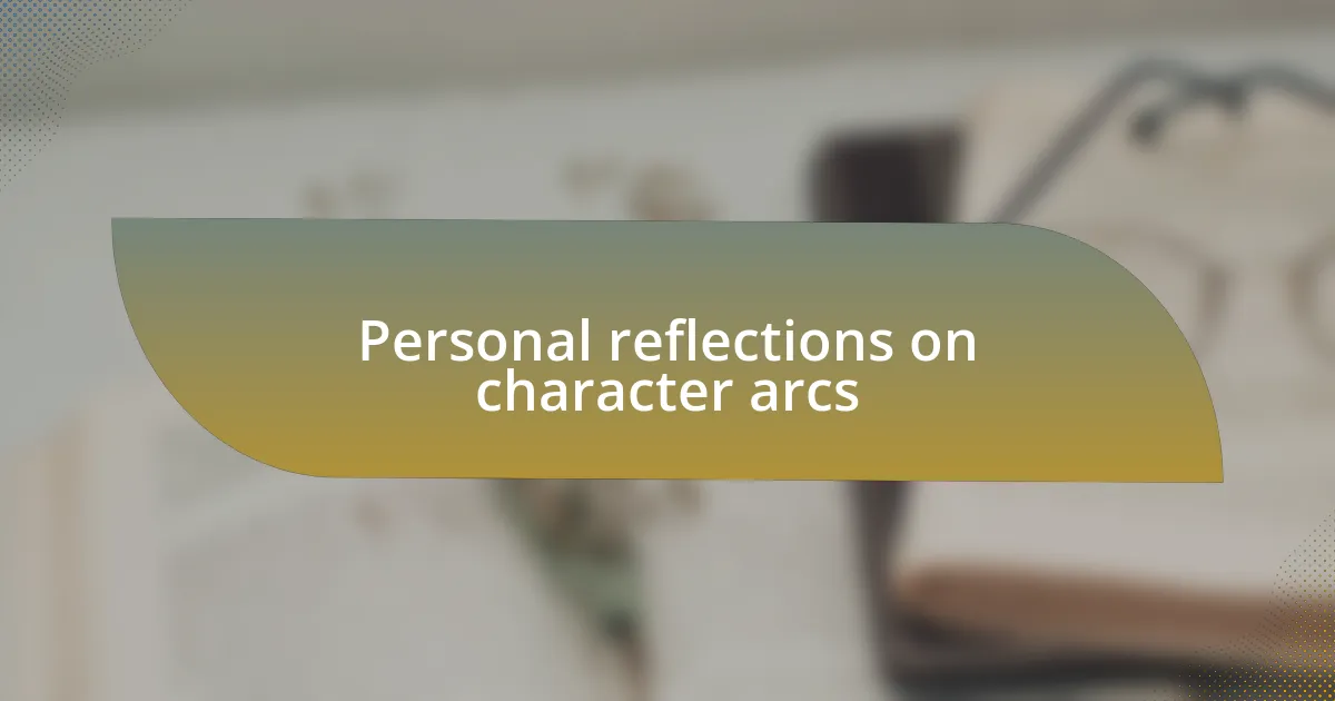 Personal reflections on character arcs