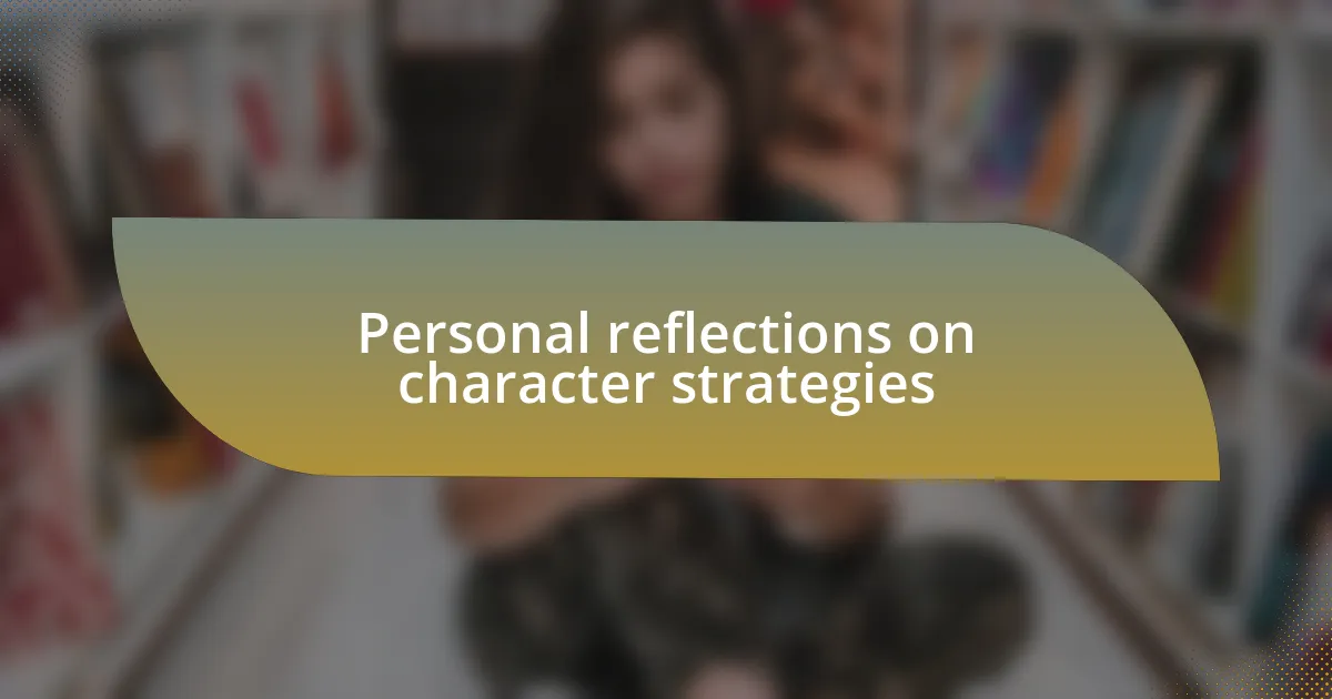 Personal reflections on character strategies