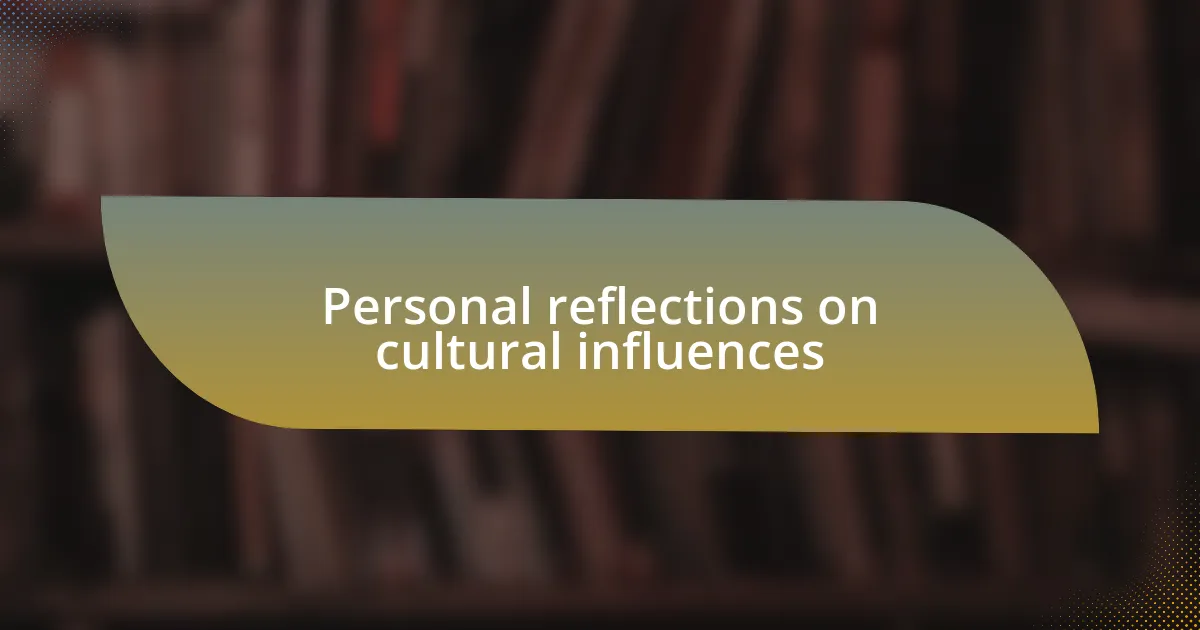 Personal reflections on cultural influences