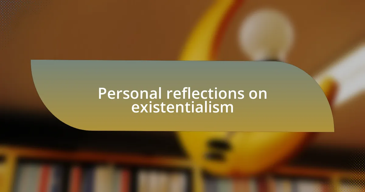 Personal reflections on existentialism
