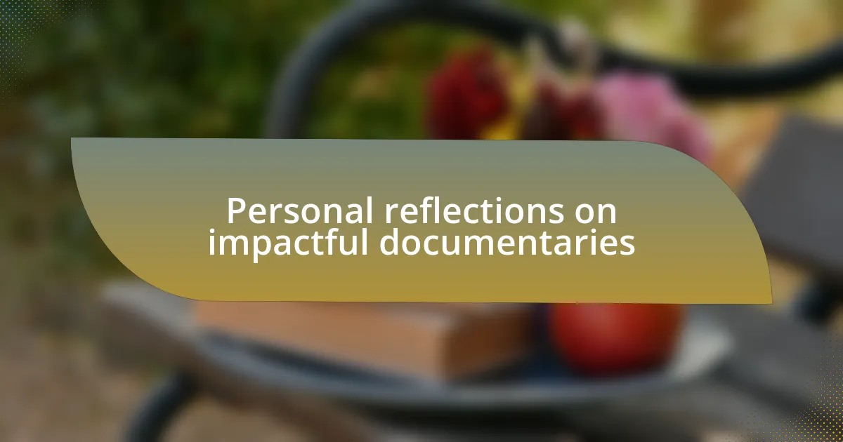 Personal reflections on impactful documentaries