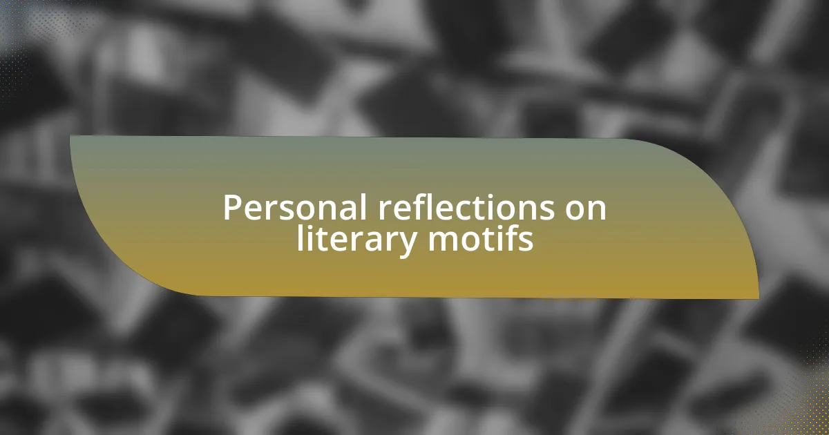 Personal reflections on literary motifs