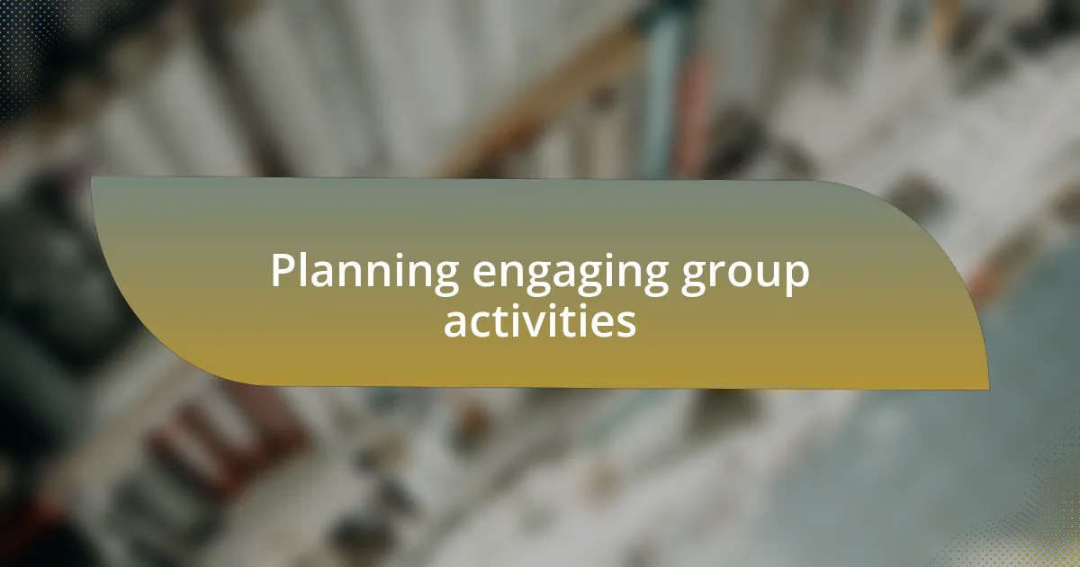 Planning engaging group activities