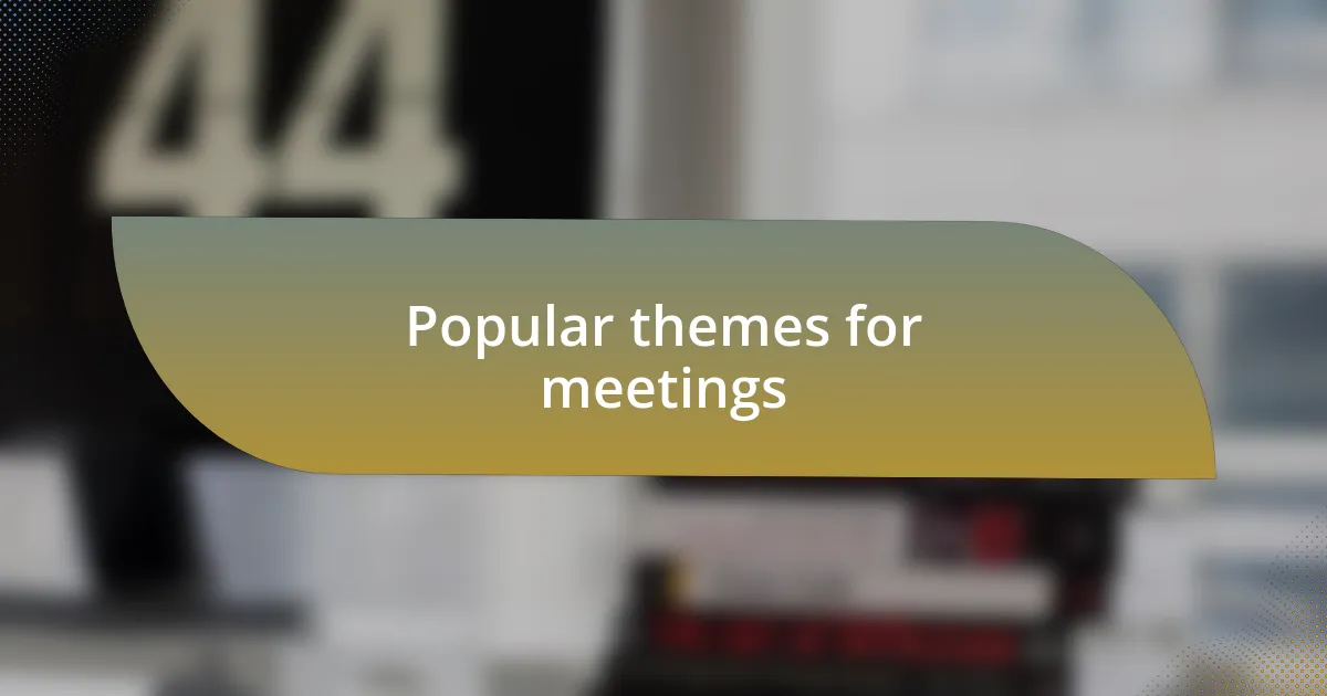 Popular themes for meetings