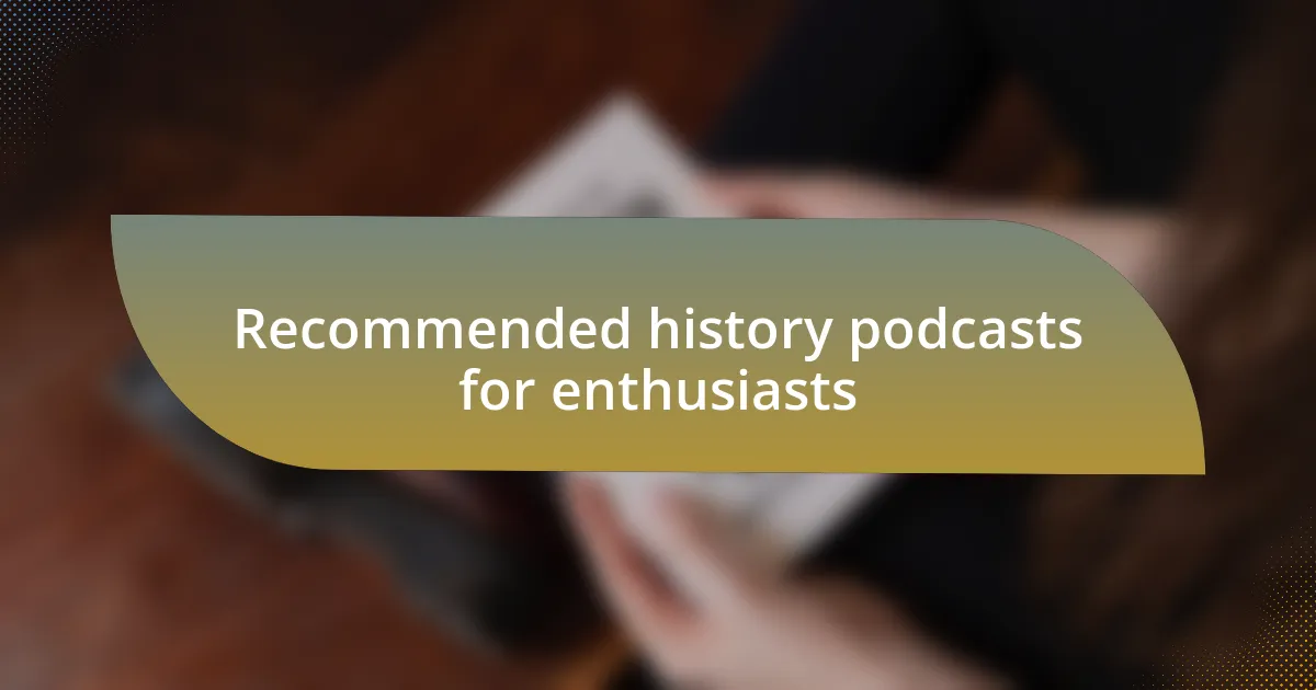 Recommended history podcasts for enthusiasts