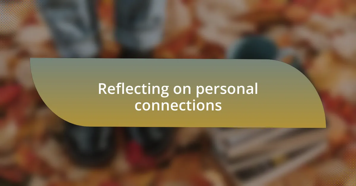 Reflecting on personal connections