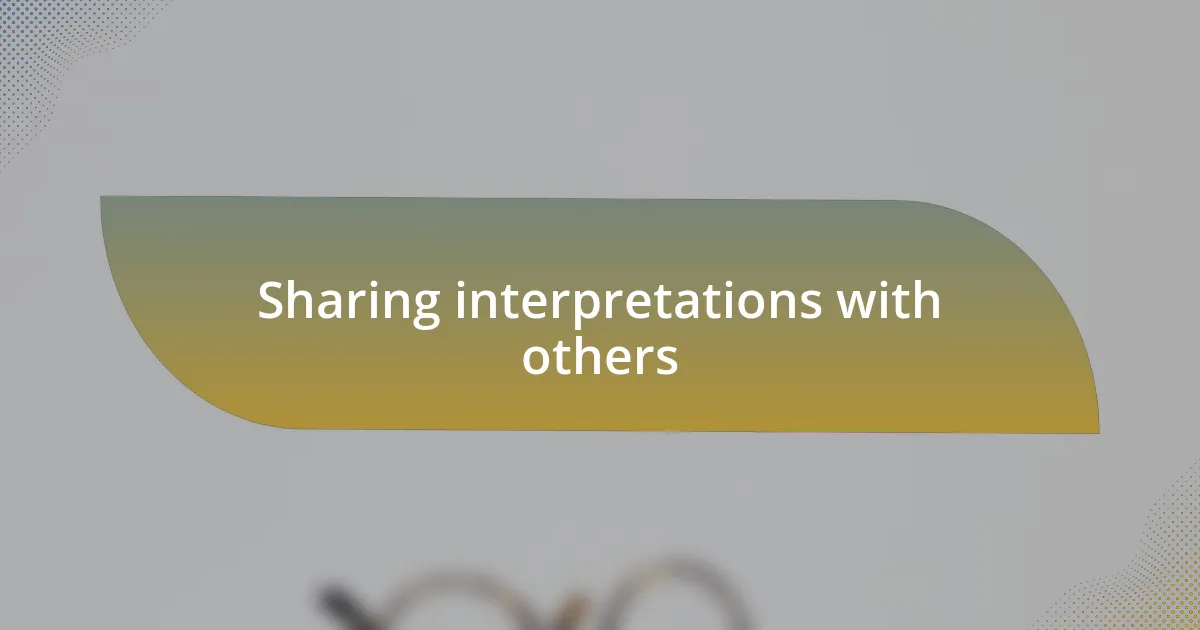 Sharing interpretations with others