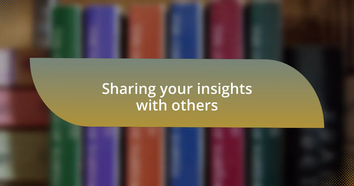 Sharing your insights with others