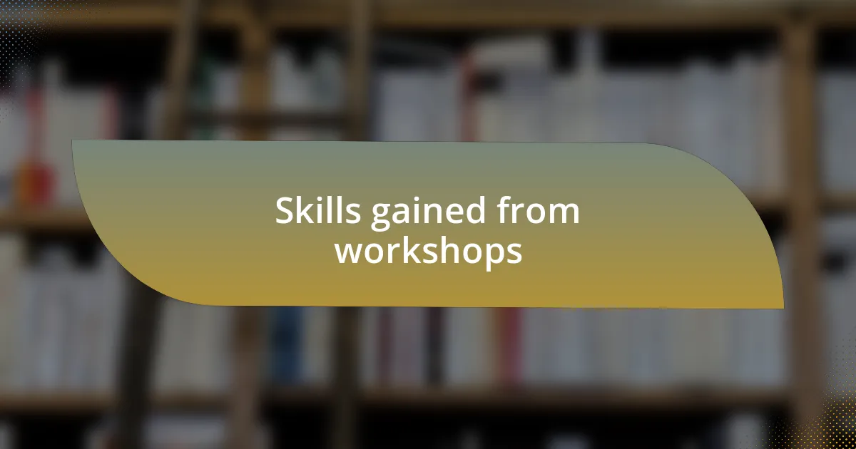 Skills gained from workshops